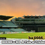 Bangladesh vs New Zealand - A Tale of Cricket Matches and Venues