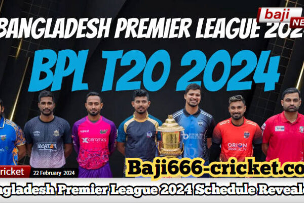 Bangladesh Premier League (BPL) 2024 Schedule Revealed