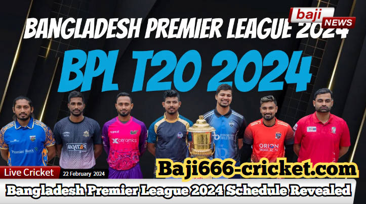 Bangladesh Premier League (BPL) 2024 Schedule Revealed