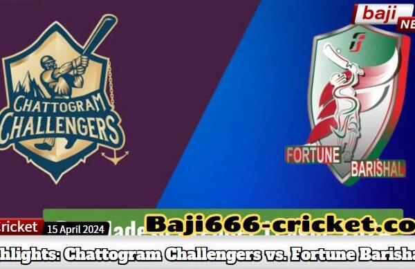 BPL 2024 Highlights: Chattogram Challengers vs. Fortune Barishal